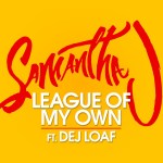 Samantha J League Of My Own ft Dej Loaf